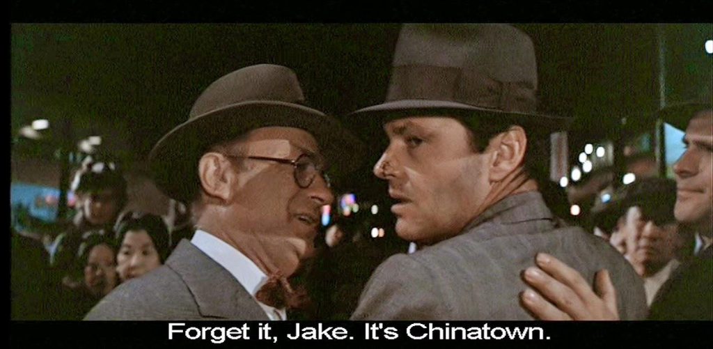 Chinatown Forget it, Jake